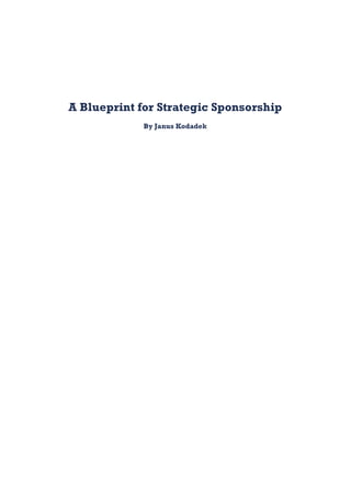  
A Blueprint for Strategic Sponsorship
By Janus Kodadek
 