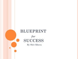 BLUEPRINT   for     SUCCESS By Shiv Khera 