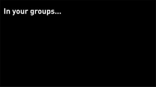 In your groups...




                  Take copious notes   Pick an interviewer   Take copious notes




Tuesday, February 26, 13
 