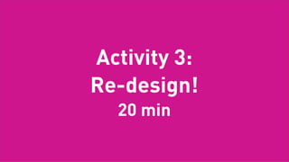 A few things to consider when using service
      blueprints for ideation:
      - large time gaps between customer
        actions are always opportunities
      - movings activities up or down a lane can
        provide huge innovation opportunities
      - removing extraneous steps or props can
        simplify for customers
Tuesday, February 26, 13
 