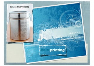 Service   Marketing




                      Blue printing
 