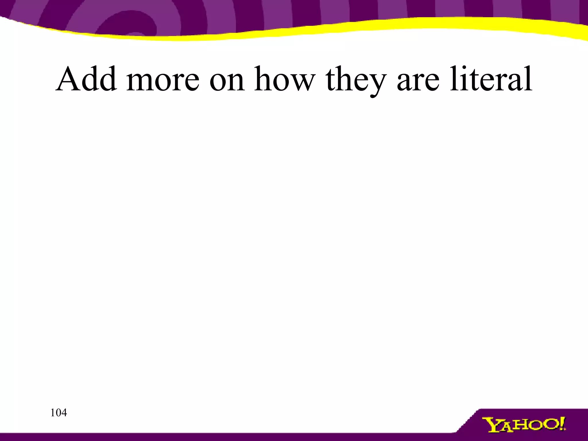 Add more on how they are literal 