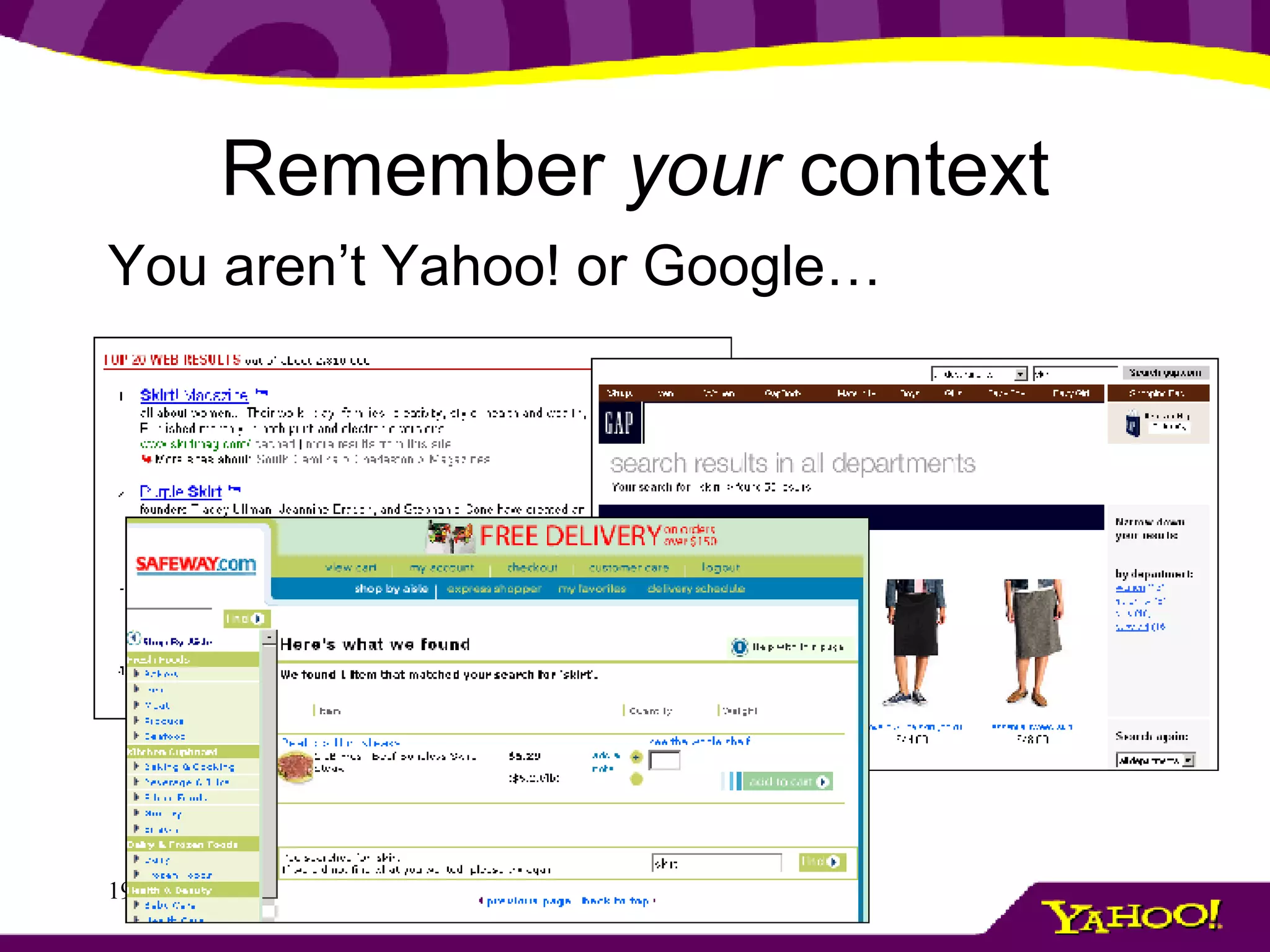 Remember  your  context You aren’t Yahoo! or Google… 