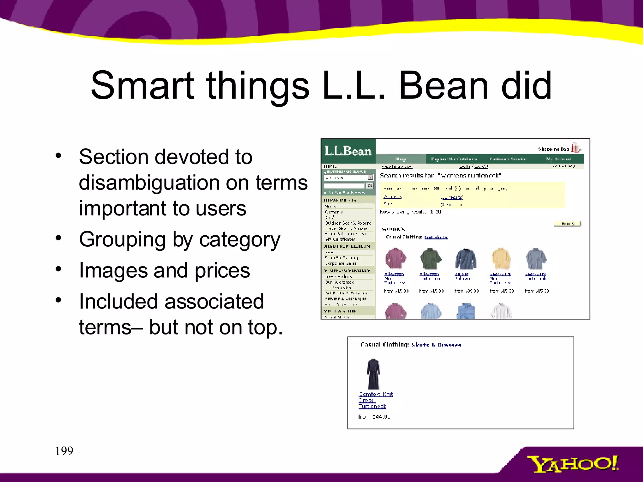 Smart things L.L. Bean did Section devoted to disambiguation on terms important to users Grouping by category Images and prices Included associated terms– but not on top. 