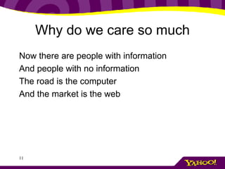Why do we care so much Now there are people with information And people with no information The road is the computer And the market is the web 