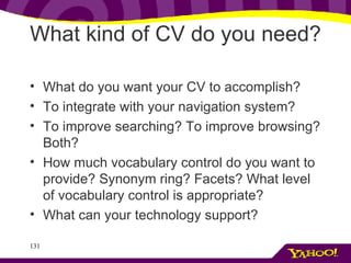 What kind of CV do you need?  What do you want your CV to accomplish?  To integrate with your navigation system?  To improve searching? To improve browsing? Both?  How much vocabulary control do you want to provide? Synonym ring? Facets? What level of vocabulary control is appropriate? What can your technology support? 
