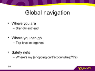 Global navigation Where you are Brand/masthead Where you can go Top level categories Safety nets Where’s my (shopping cart/account/help???) 