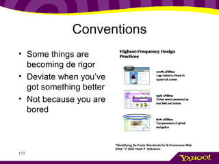 Conventions Some things are becoming de rigor Deviate when you’ve got something better Not because you are bored "Identifying De-Facto Standards for E-Commerce Web Sites“ © 2003 Heidi P. Adkisson 