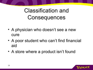 Classification and Consequences A physician who doesn’t see a new cure A poor student who can’t find financial aid A store where a product isn’t found 