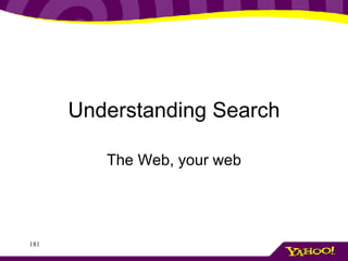 Understanding Search The Web, your web 