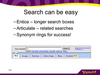 Entice – longer search boxes Articulate – related searches Synonym rings for success! Search can be easy 