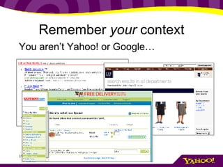 Remember  your  context You aren’t Yahoo! or Google… 