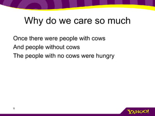 Why do we care so much Once there were people with cows And people without cows The people with no cows were hungry 