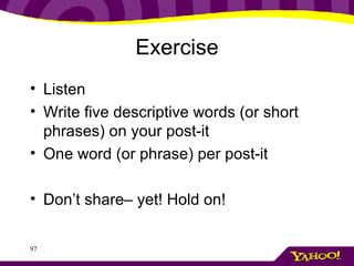 Exercise Listen Write five descriptive words (or short phrases) on your post-it One word (or phrase) per post-it Don’t share– yet! Hold on! 