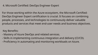 4. Microsoft Certified: DevOps Engineer Expert
For those working within the Azure ecosystem, the Microsoft Certified:
DevOps Engineer Expert certification is crucial. It focuses on combining
people, processes, and technologies to continuously deliver valuable
products and services that meet end-user needs and business objectives.
Key Benefits:
- Mastery of Azure DevOps and related services.
- Skills in implementing continuous integration and delivery (CI/CD).
- Proficiency in automating and monitoring workloads on Azure.
 