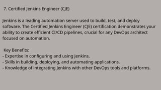 7. Certified Jenkins Engineer (CJE)
Jenkins is a leading automation server used to build, test, and deploy
software. The Certified Jenkins Engineer (CJE) certification demonstrates your
ability to create efficient CI/CD pipelines, crucial for any DevOps architect
focused on automation.
Key Benefits:
- Expertise in configuring and using Jenkins.
- Skills in building, deploying, and automating applications.
- Knowledge of integrating Jenkins with other DevOps tools and platforms.
 