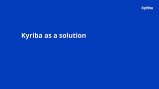 Kyriba.com Copyright © 2019 Kyriba Corp. All rights reserved.
Kyriba as a solution
 