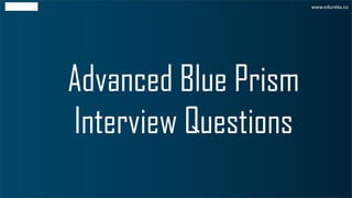 Blue Prism
Interview Questions
What is the Active Accessibility
interface in Blue Prism?
Question 2
 