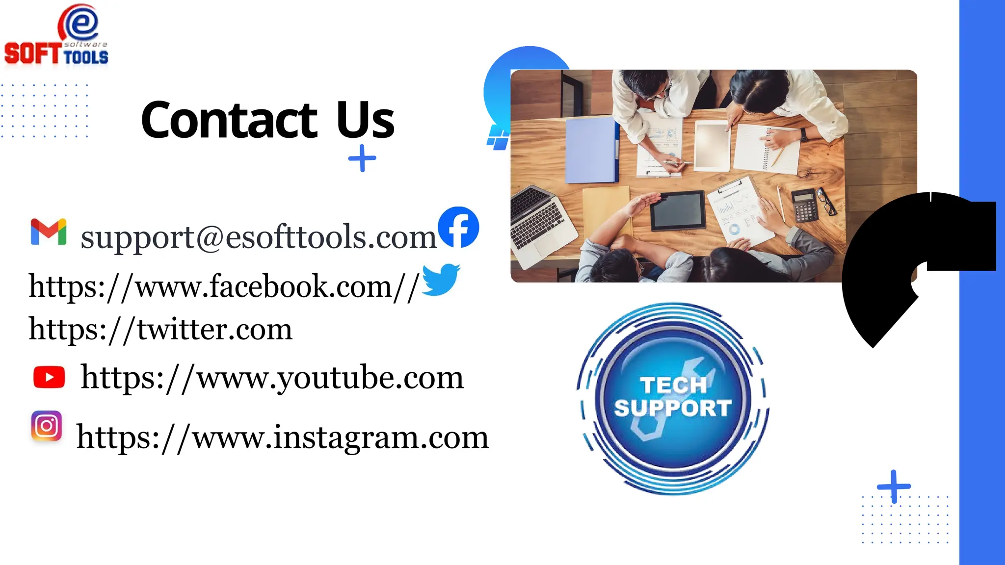 Contact Us
support@esofttools.com
https://www.facebook.com//
https://twitter.com
https://www.youtube.com
https://www.instagram.com
 