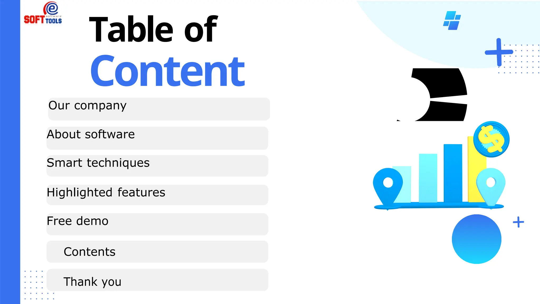 Our company
About software
Smart techniques
Highlighted features
Free demo
Table of
Content
Contents
Thank you
 