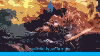 “your Body our Armor”
 