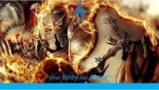 “your Body our Armor”
 