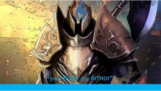“your Body our Armor”
 