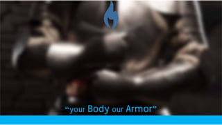 “your Body our Armor”
 