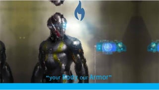 “your Body our Armor”
 