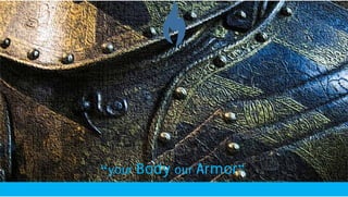 “your Body our Armor”
 