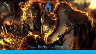 “your Body our Armor”
 