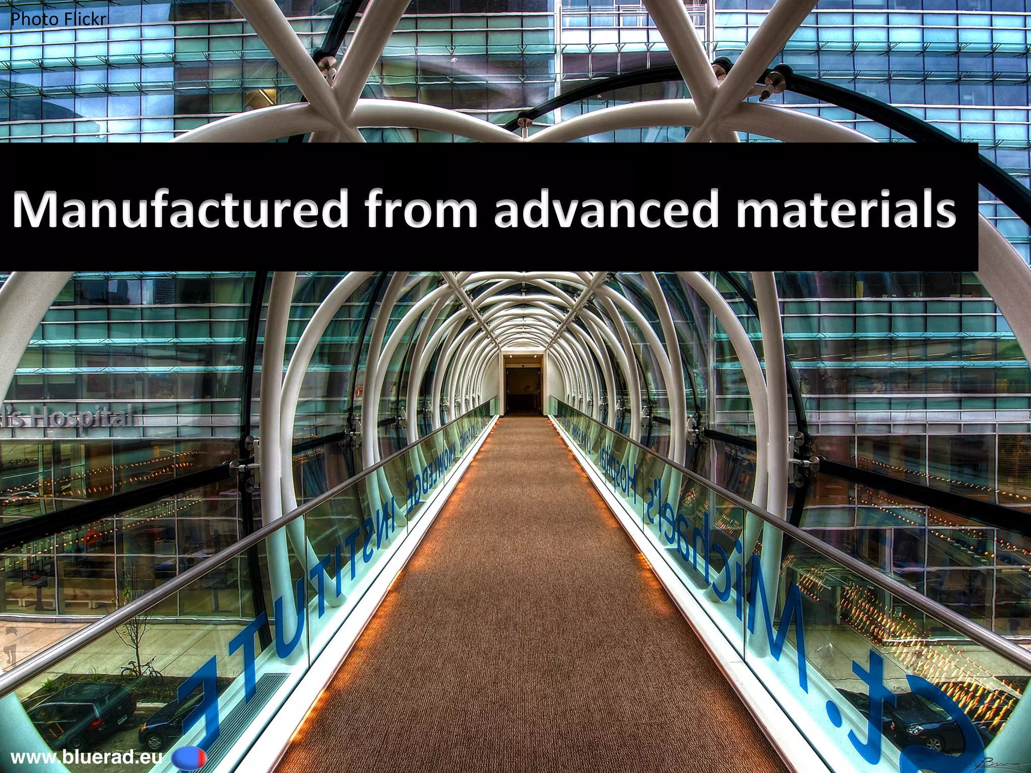 Manufactured	from	advanced	materials	
Photo	Flickr	
www.bluerad.eu
	
 