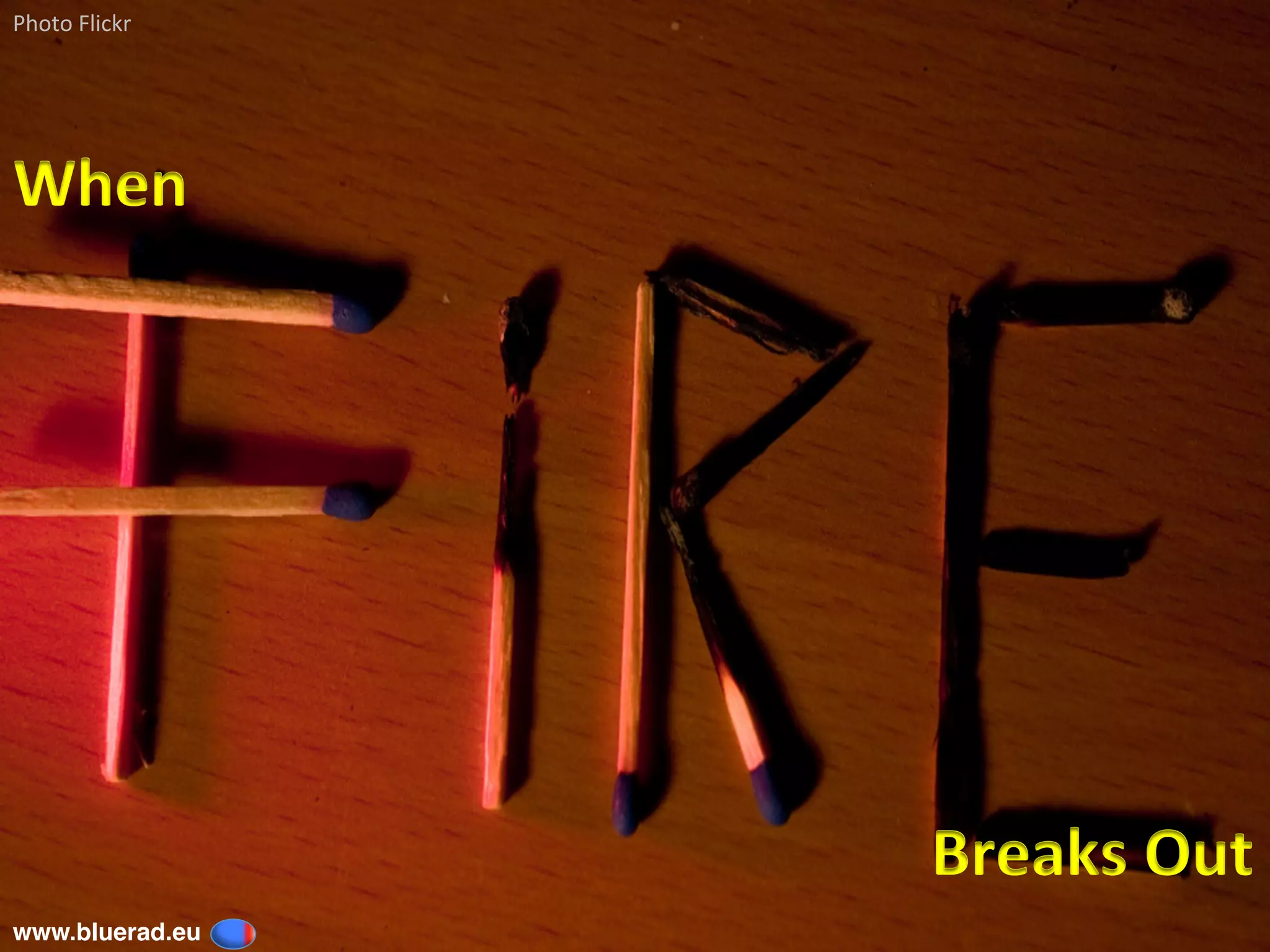 Photo	Flickr	
www.bluerad.eu
	
Breaks	Out	
When	
 