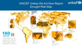 UNICEF Unless We Act Now Report
Drought Risk Map
 