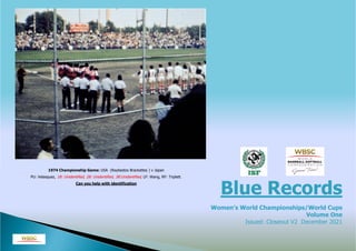 Blue Records
Women’s World Championships/World Cups
Volume One
Issued: Closeout V2 December 2021
1974 Championship Game: USA (Raybestos Brackettes ) v Japan
PU: Velasquez, 1B: Unidentified, 2B: Unidentified, 3B:Unidentified, LF: Wang, RF: Triplett.
Can you help with identification
 