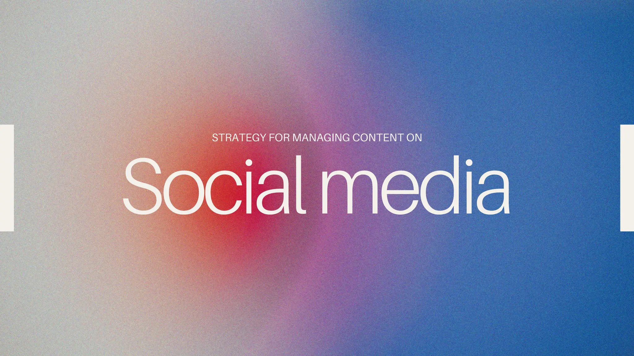 STRATEGY FOR MANAGING CONTENT ON
Socialmedia
Socialmedia