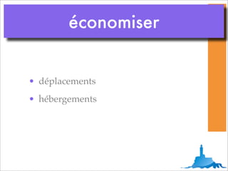 économiser


• déplacements
• hébergements
 
