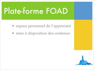 Plate-forme FOAD
  • espace personnel de l’apprenant
  • mise à disposition des contenus
 