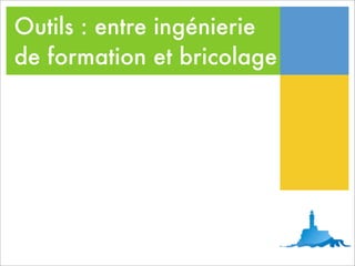 Outils : entre ingénierie
de formation et bricolage
 