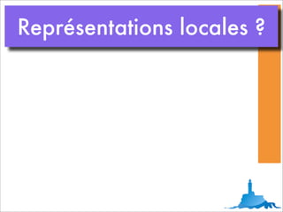 Représentations locales ?
 