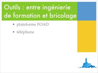 Outils : entre ingénierie
de formation et bricolage
  • plateforme FOAD
  • téléphone
 