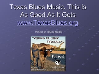 Texas Blues Music. This Is As Good As It Gets www.TexasBlues.org   Heard on Blues Radio 