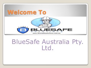 Welcome To
BlueSafe Australia Pty.
Ltd.
 