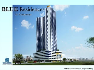 BLUE Residences
    At Katipunan




                   **For Announcement Purposes Only
 