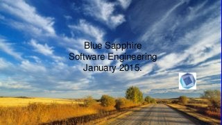 Blue Sapphire
Software Engineering
January 2015.
 