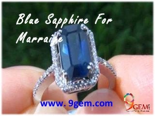 Blue Sapphire For
Marraige
www. 9gem.com
 