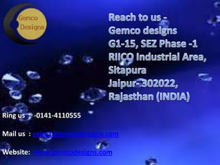 Ring us : -0141-4110555
Mail us : sales1@gemcodesigns.com
Website: www.gemcodesigns.com
 