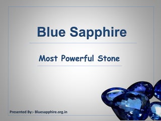 Blue Sapphire
Most Powerful Stone
Presented By:- Bluesapphire.org.in
 
