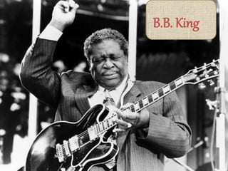 B.B. King
 