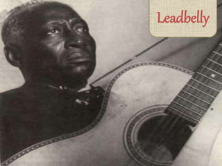 Leadbelly
 